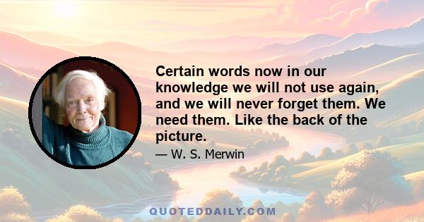 Certain words now in our knowledge we will not use again, and we will never forget them. We need them. Like the back of the picture.