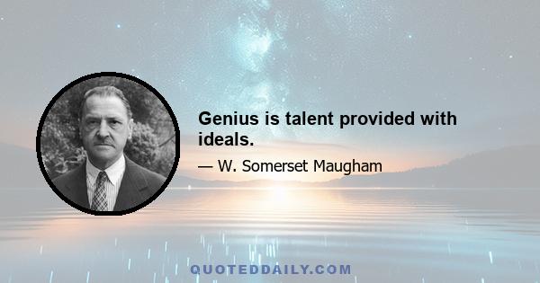 Genius is talent provided with ideals.