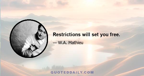 Restrictions will set you free.