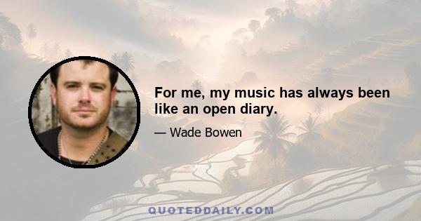 For me, my music has always been like an open diary.