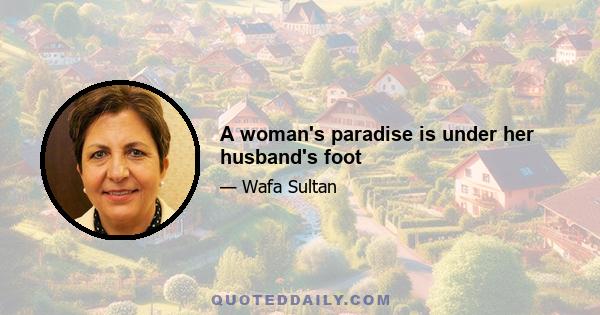 A woman's paradise is under her husband's foot