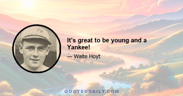 It's great to be young and a Yankee!