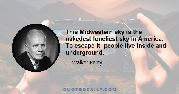 This Midwestern sky is the nakedest loneliest sky in America. To escape it, people live inside and underground.