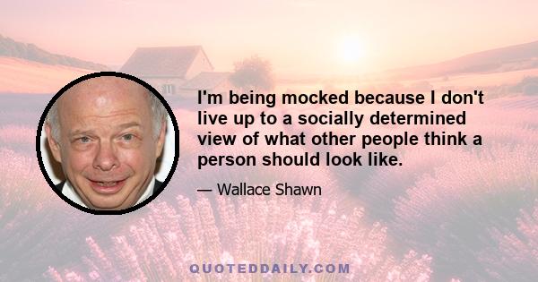 I'm being mocked because I don't live up to a socially determined view of what other people think a person should look like.