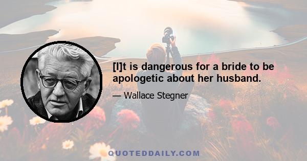 [I]t is dangerous for a bride to be apologetic about her husband.