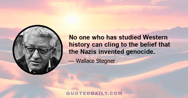 No one who has studied Western history can cling to the belief that the Nazis invented genocide.