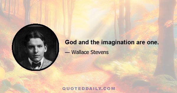 God and the imagination are one.