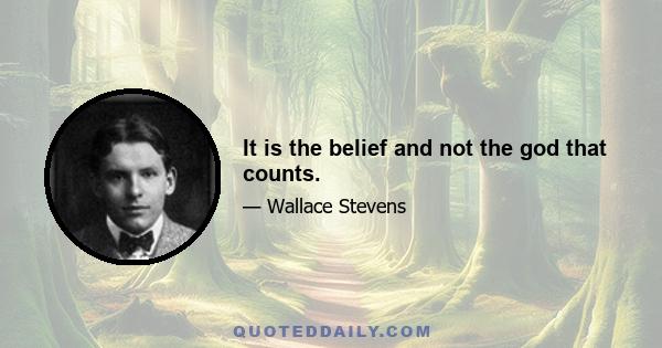 It is the belief and not the god that counts.