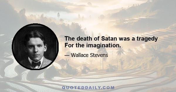 The death of Satan was a tragedy For the imagination.