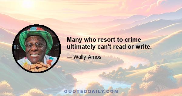 Many who resort to crime ultimately can't read or write.