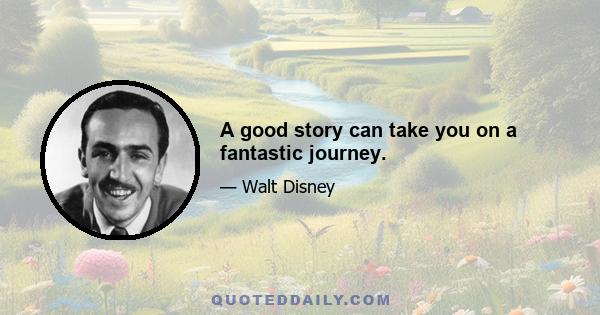 A good story can take you on a fantastic journey.