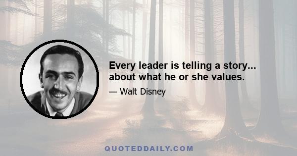 Every leader is telling a story... about what he or she values.