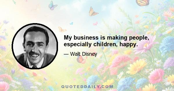 My business is making people, especially children, happy.