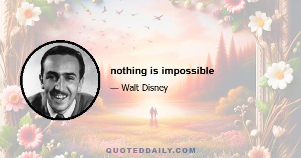 nothing is impossible