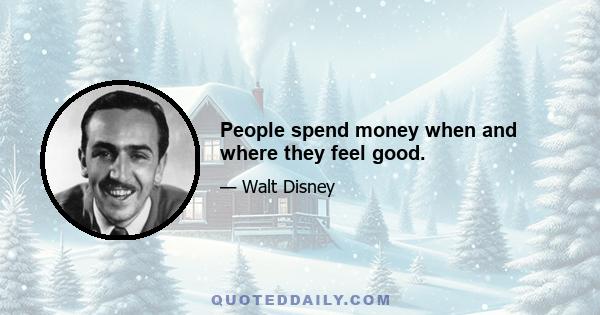 People spend money when and where they feel good.