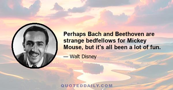 Perhaps Bach and Beethoven are strange bedfellows for Mickey Mouse, but it's all been a lot of fun.