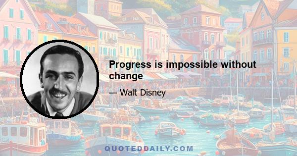 Progress is impossible without change