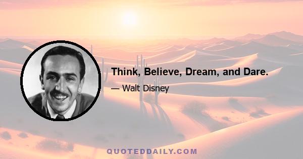 Think, Believe, Dream, and Dare.