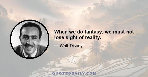 When we do fantasy, we must not lose sight of reality.