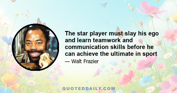 The star player must slay his ego and learn teamwork and communication skills before he can achieve the ultimate in sport