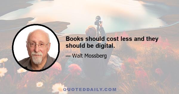 Books should cost less and they should be digital.