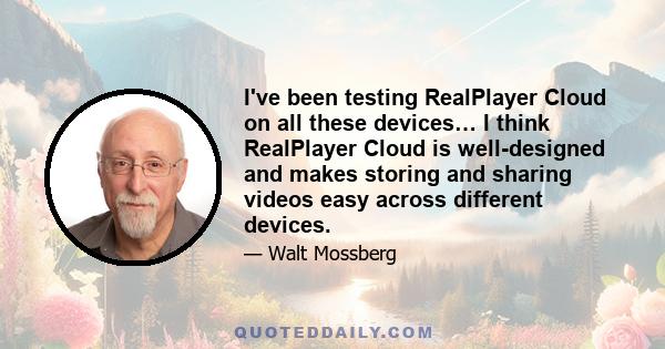 I've been testing RealPlayer Cloud on all these devices… I think RealPlayer Cloud is well-designed and makes storing and sharing videos easy across different devices.