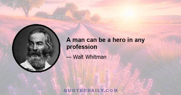 A man can be a hero in any profession