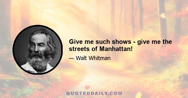 Give me such shows - give me the streets of Manhattan!