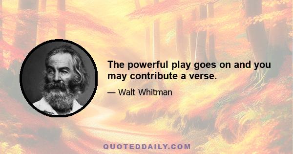 The powerful play goes on and you may contribute a verse.