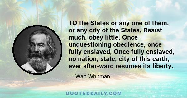 TO the States or any one of them, or any city of the States, Resist much, obey little, Once unquestioning obedience, once fully enslaved, Once fully enslaved, no nation, state, city of this earth, ever after-ward