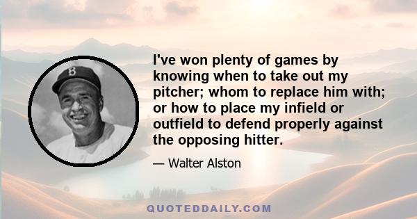 I've won plenty of games by knowing when to take out my pitcher; whom to replace him with; or how to place my infield or outfield to defend properly against the opposing hitter.