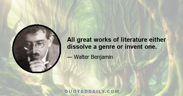 All great works of literature either dissolve a genre or invent one.