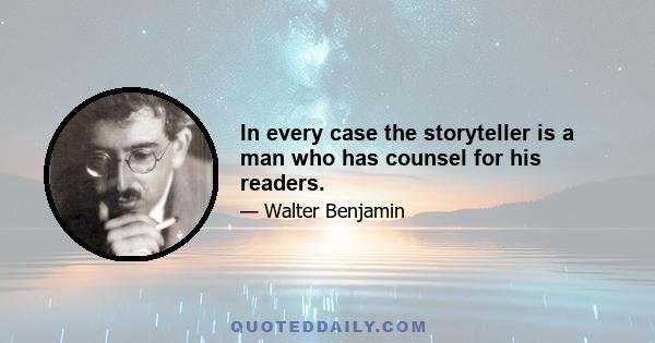 In every case the storyteller is a man who has counsel for his readers.