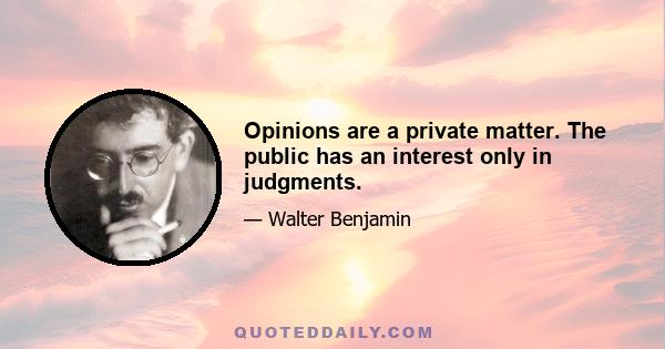 Opinions are a private matter. The public has an interest only in judgments.