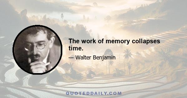 The work of memory collapses time.