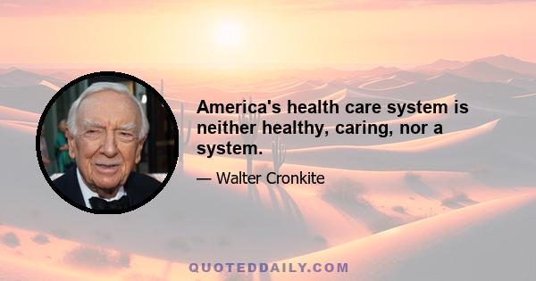 America's health care system is neither healthy, caring, nor a system.