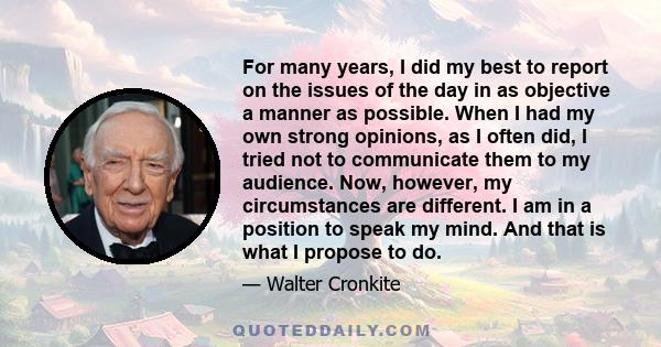 For many years, I did my best to report on the issues of the day in as objective a manner as possible. When I had my own strong opinions, as I often did, I tried not to communicate them to my audience.