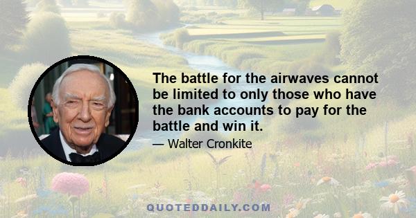 The battle for the airwaves cannot be limited to only those who have the bank accounts to pay for the battle and win it.