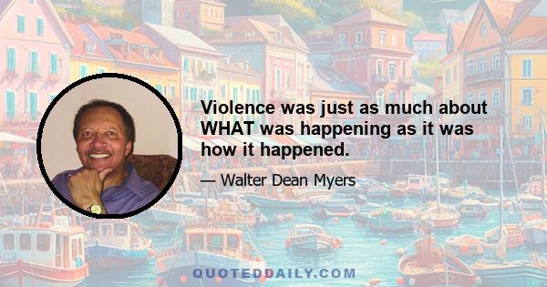 Violence was just as much about WHAT was happening as it was how it happened.