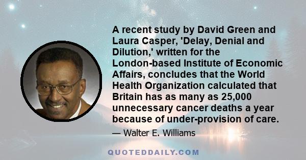 A recent study by David Green and Laura Casper, 'Delay, Denial and Dilution,' written for the London-based Institute of Economic Affairs, concludes that the World Health Organization calculated that Britain has as many