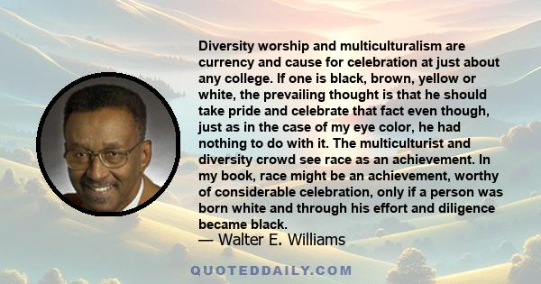 Diversity worship and multiculturalism are currency and cause for celebration at just about any college. If one is black, brown, yellow or white, the prevailing thought is that he should take pride and celebrate that