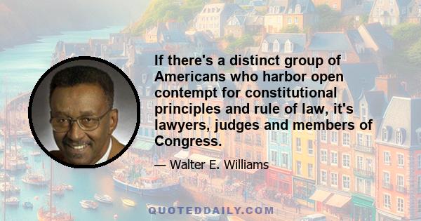 If there's a distinct group of Americans who harbor open contempt for constitutional principles and rule of law, it's lawyers, judges and members of Congress.