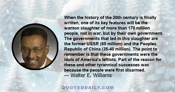 When the history of the 20th century is finally written, one of its key features will be the wanton slaughter of more than 170 million people, not in war, but by their own government. The governments that led in this