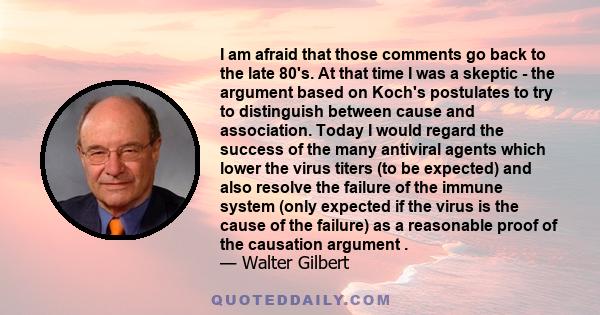 I am afraid that those comments go back to the late 80's. At that time I was a skeptic - the argument based on Koch's postulates to try to distinguish between cause and association. Today I would regard the success of