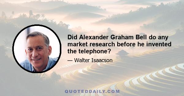 Did Alexander Graham Bell do any market research before he invented the telephone?