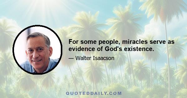 For some people, miracles serve as evidence of God's existence.