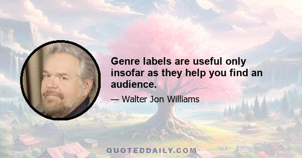 Genre labels are useful only insofar as they help you find an audience.