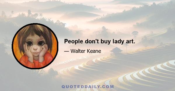 People don't buy lady art.