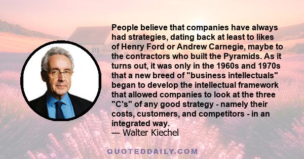 People believe that companies have always had strategies, dating back at least to likes of Henry Ford or Andrew Carnegie, maybe to the contractors who built the Pyramids. As it turns out, it was only in the 1960s and