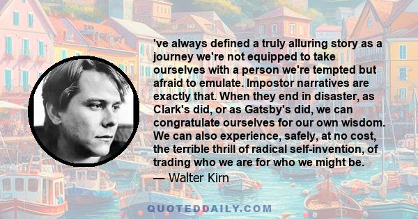 've always defined a truly alluring story as a journey we're not equipped to take ourselves with a person we're tempted but afraid to emulate. Impostor narratives are exactly that. When they end in disaster, as Clark's